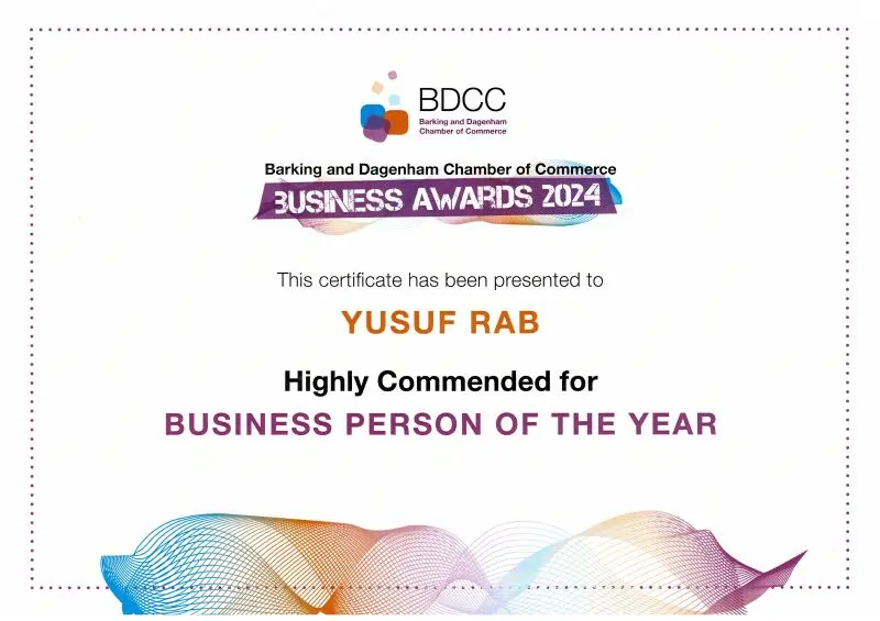 Certificate from the Barking and Dagenham Chamber of Commerce (BDCC) Business Awards 2024, recognising Yusuf Rab as Highly Commended for Business Person of the Year. BDCC Business Awards 2024 certificate awarded to Yusuf Rab for Highly Commended Business Person of the Year.